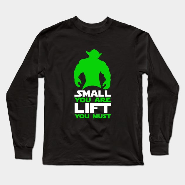 Small You Are, Lift You Must Long Sleeve T-Shirt by Johnitees